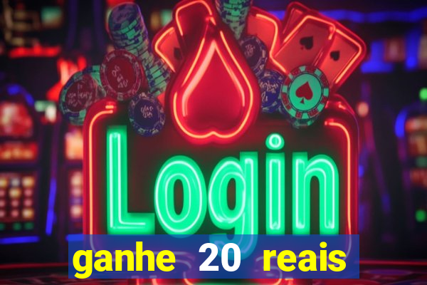 ganhe 20 reais para apostar