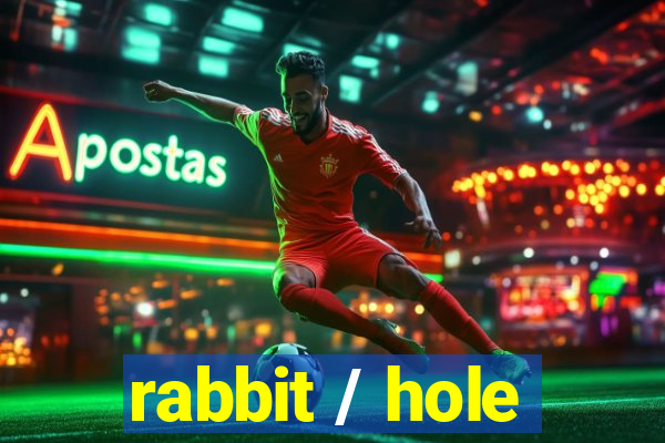 rabbit / hole