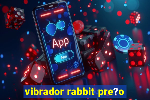 vibrador rabbit pre?o