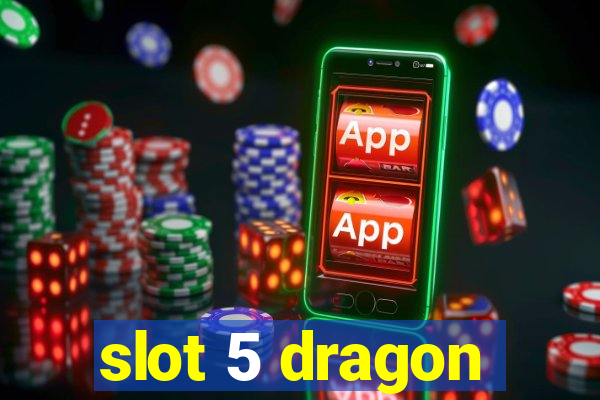 slot 5 dragon