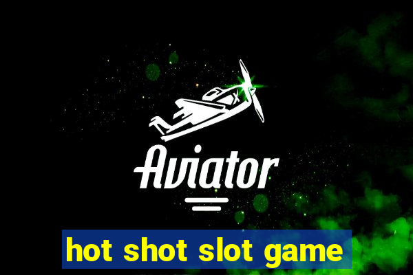 hot shot slot game