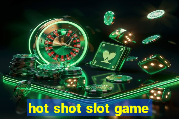 hot shot slot game