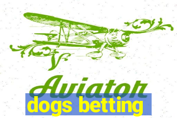 dogs betting