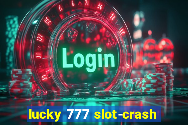 lucky 777 slot-crash