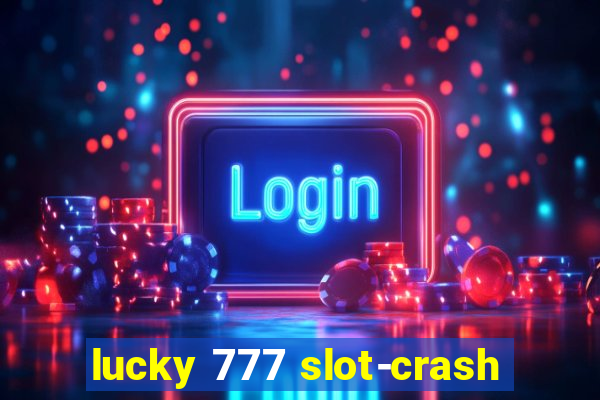 lucky 777 slot-crash