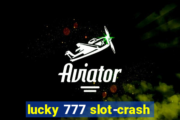 lucky 777 slot-crash