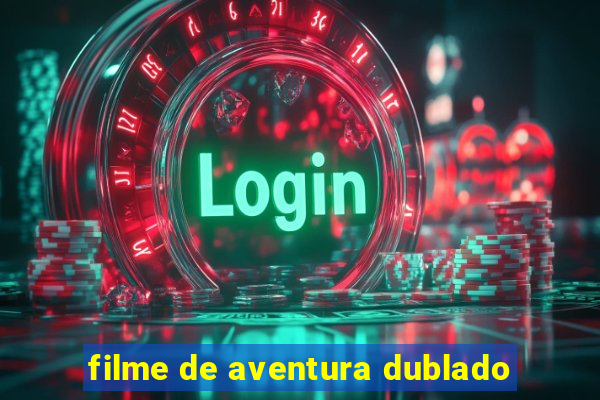 filme de aventura dublado