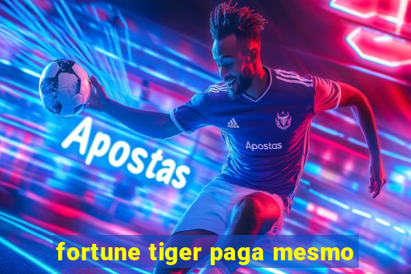 fortune tiger paga mesmo