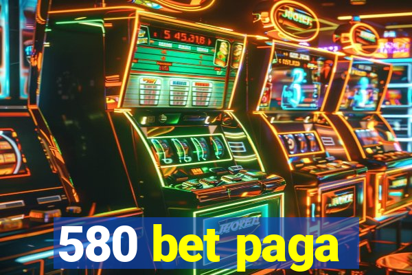 580 bet paga