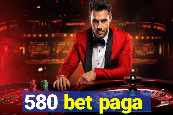 580 bet paga