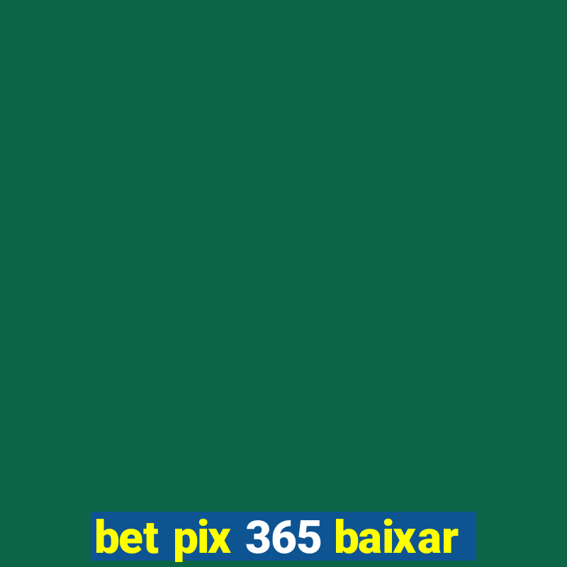 bet pix 365 baixar