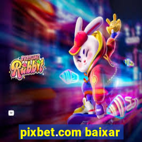 pixbet.com baixar