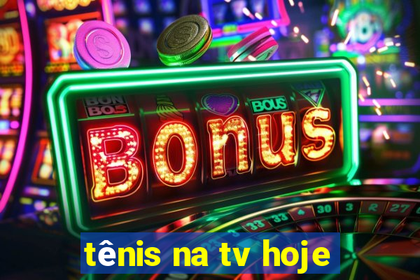 tênis na tv hoje