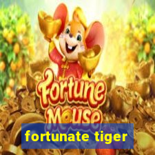 fortunate tiger