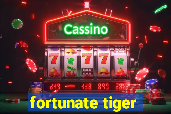 fortunate tiger