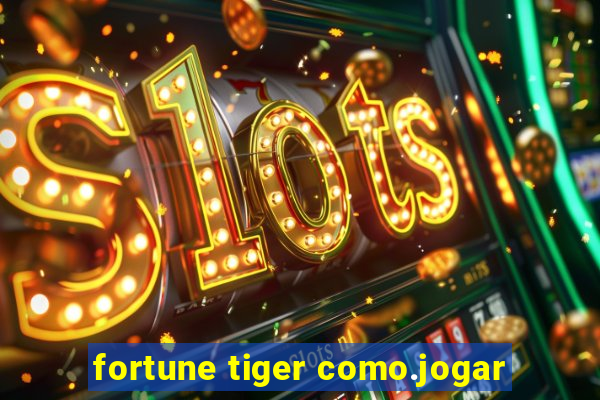 fortune tiger como.jogar