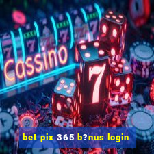 bet pix 365 b?nus login