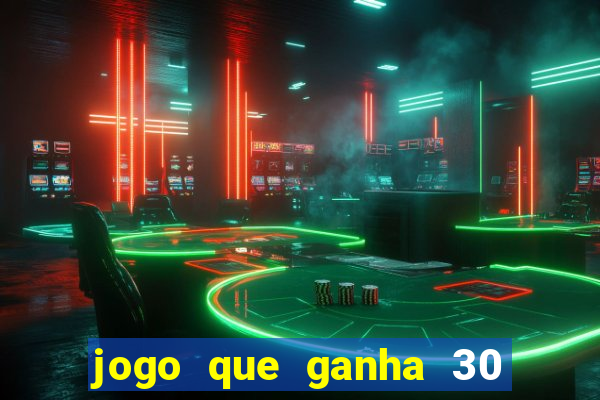 jogo que ganha 30 reais no cadastro