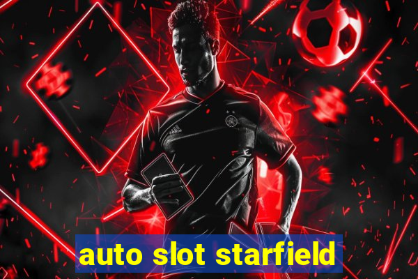 auto slot starfield