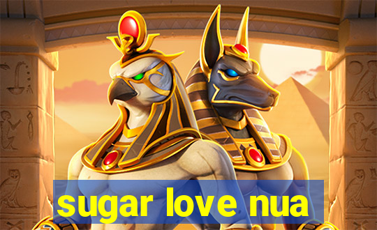 sugar love nua