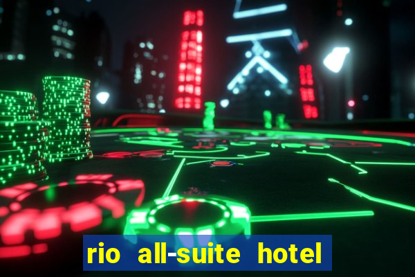 rio all-suite hotel & casino