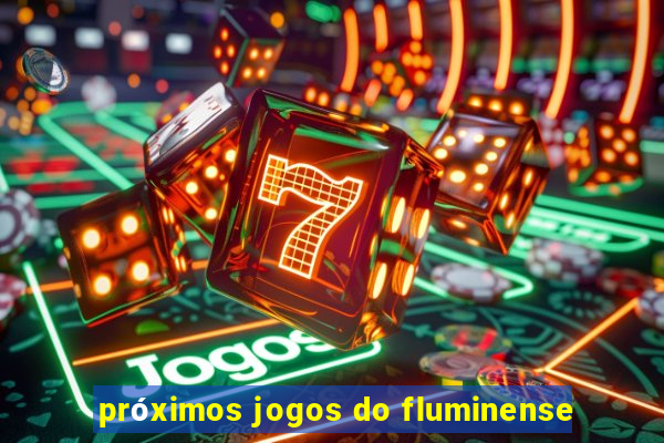 próximos jogos do fluminense