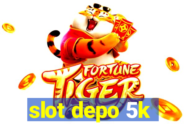 slot depo 5k