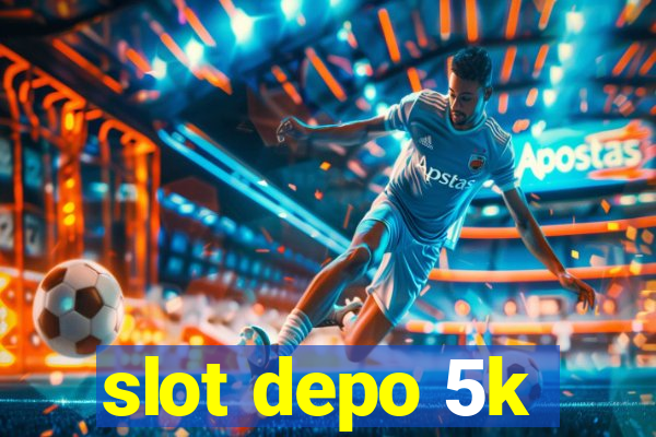 slot depo 5k