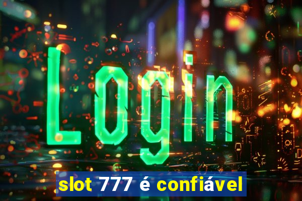 slot 777 é confiável