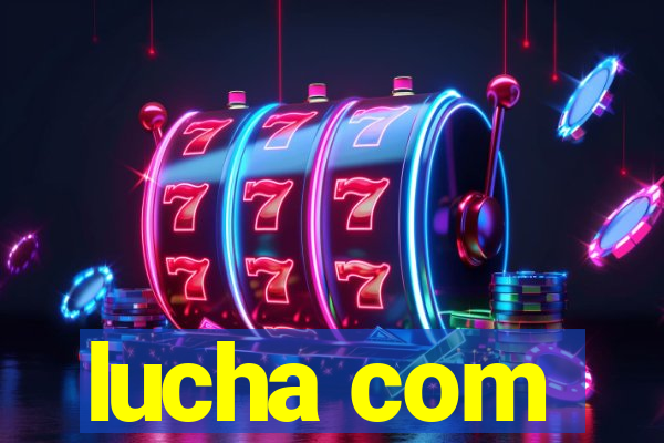 lucha com