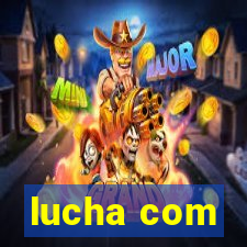 lucha com