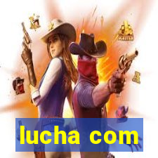 lucha com