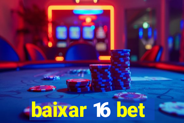 baixar 16 bet