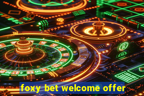 foxy bet welcome offer