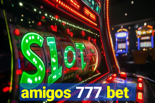 amigos 777 bet