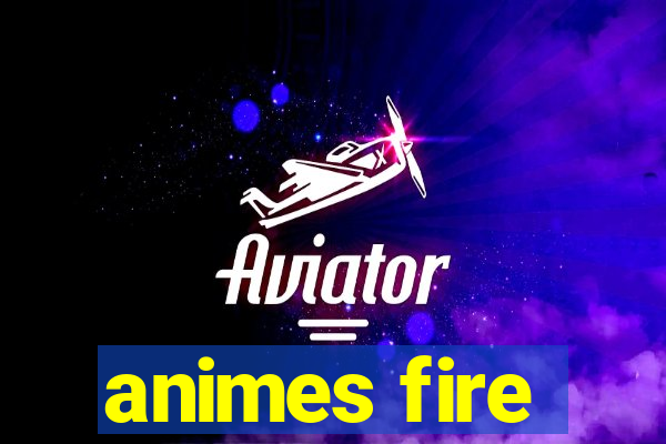 animes fire