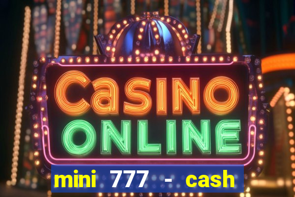 mini 777 - cash slot machine