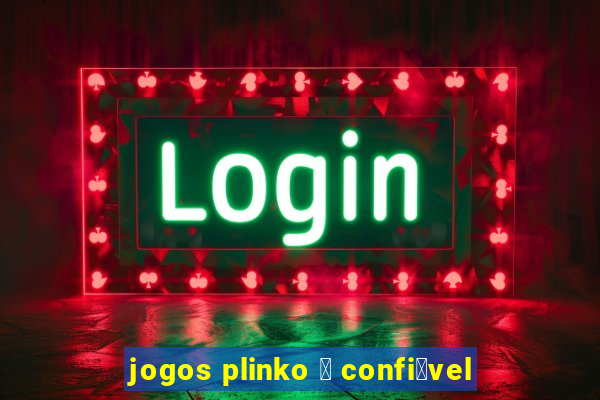 jogos plinko 茅 confi谩vel