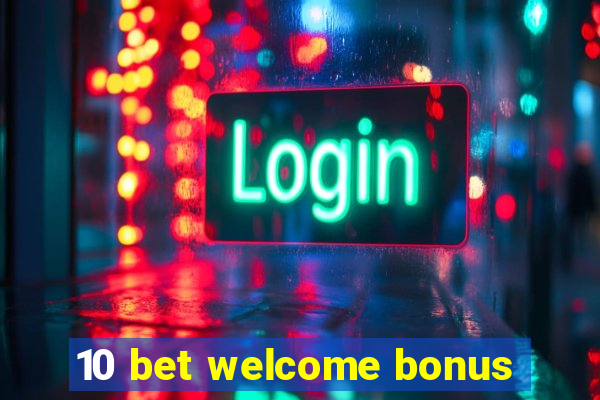 10 bet welcome bonus