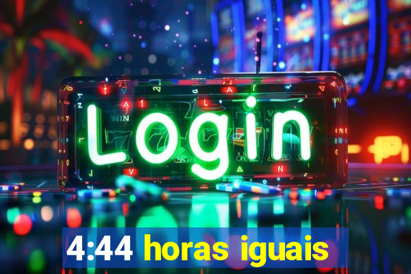 4:44 horas iguais