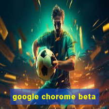 google chorome beta