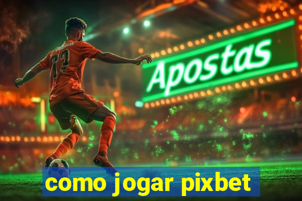 como jogar pixbet