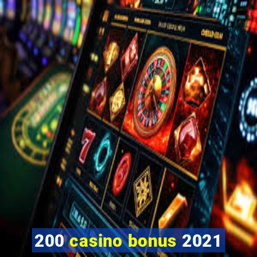 200 casino bonus 2021