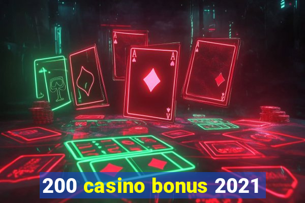 200 casino bonus 2021