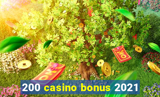 200 casino bonus 2021