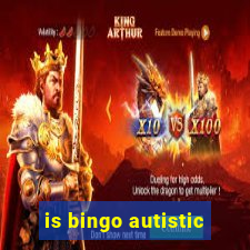 is bingo autistic