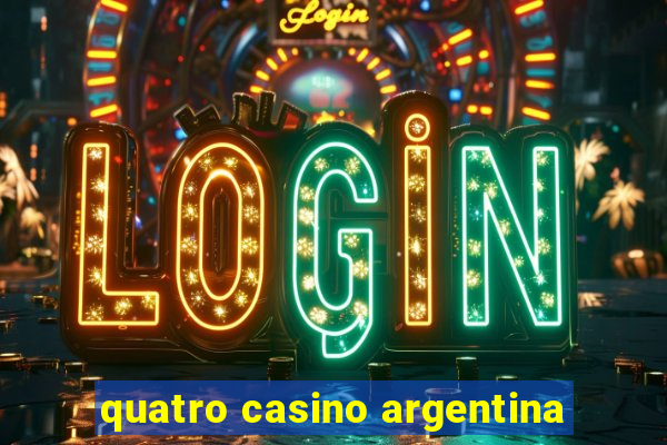 quatro casino argentina