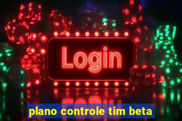 plano controle tim beta