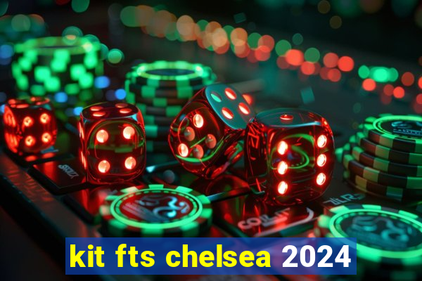 kit fts chelsea 2024