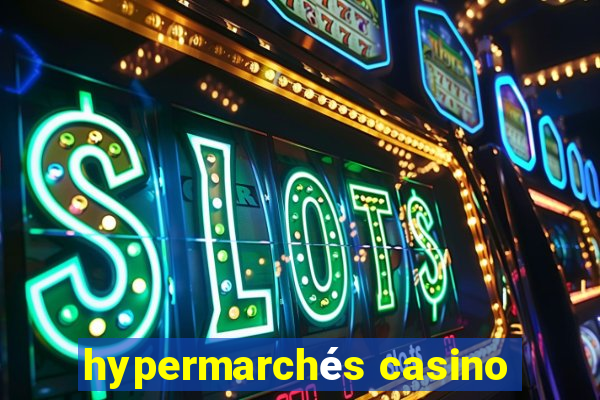 hypermarchés casino